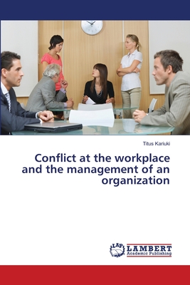 غلاف كتاب Conflict at the workplace and the management of an organization