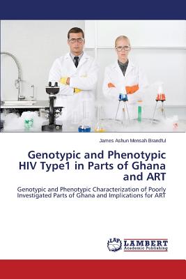 Genotypic and Phenotypic HIV Type1 in Parts of Ghana and Art