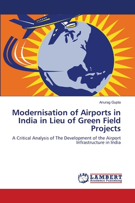 Modernisation of Airports in India in Lieu of Green Field Projects