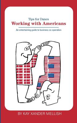 Working With Americans: Tips for Danes:An entertaining guide to business co-operation