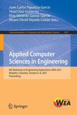 Applied Computer Sciences in Engineering : 8th Workshop on Engineering Applications, WEA 2021, Medellيn, Colombia, October 6-8, 2021, Proceedings