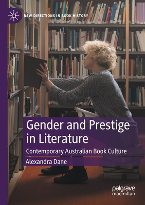 Gender and Prestige in Literature : Contemporary Australian Book Culture