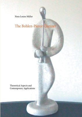 The Bohlen-Pierce Clarinet:Theoretical Aspects and Contemporary Applications