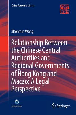 Relationship Between the Chinese Central Authorities and Regional Governments of Hong Kong and Macao: A Legal Perspective