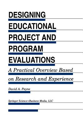 غلاف كتاب Designing Educational Project and Program Evaluations : A Practical Overview Based on Research and Experience