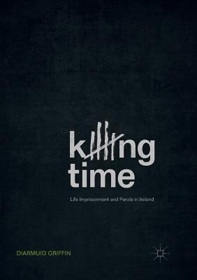 غلاف كتاب Killing Time : Life Imprisonment and Parole in Ireland