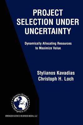 Project Selection Under Uncertainty : Dynamically Allocating Resources to Maximize Value