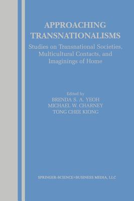 Approaching Transnationalisms : Studies on Transnational Societies, Multicultural Contacts, and Imaginings of Home