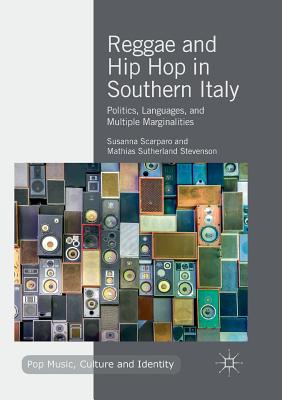 Reggae and Hip Hop in Southern Italy : Politics, Languages, and Multiple Marginalities
