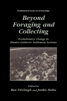 غلاف كتاب Beyond Foraging and Collecting : Evolutionary Change in Hunter-Gatherer Settlement Systems