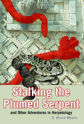 Stalking the Plumed Serpent and Other Adventures in Herpetology