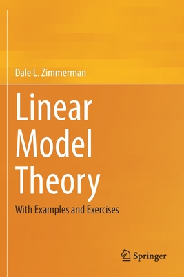 Linear Model Theory : With Examples and Exercises