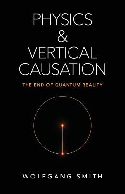 Physics and Vertical Causation: The End of Quantum Reality