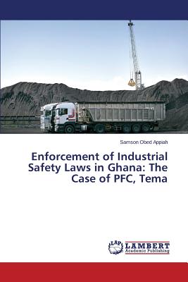 غلاف كتاب Enforcement of Industrial Safety Laws in Ghana: The Case of PFC, Tema