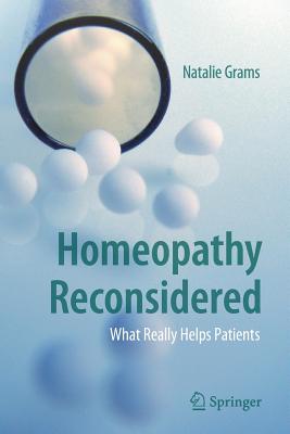 Homeopathy Reconsidered : What Really Helps Patients