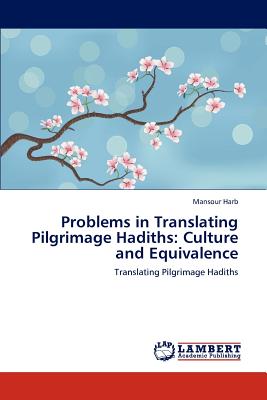غلاف كتاب Problems in Translating Pilgrimage Hadiths: Culture and Equivalence