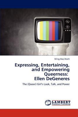 غلاف كتاب Expressing, Entertaining, and Empowering Queerness: Ellen DeGeneres