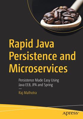 Rapid Java Persistence and Microservices : Persistence Made Easy Using Java EE8, JPA and Spring