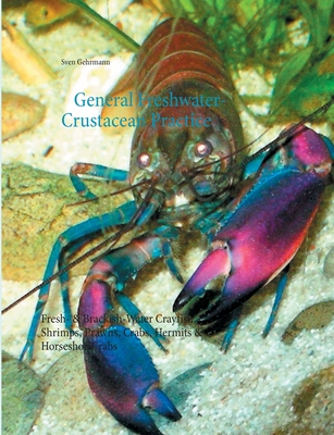 General Freshwater-Crustacean Practice:Fresh- & Brackish-Water Crayfish, Shrimps, Prawns, Crabs, Hermits & Horseshoe Crabs