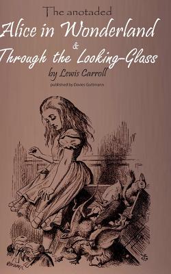 Alice in Wonderland & Through the Lookung-Glass:The stories, important background information and a biography of Lewis Carroll