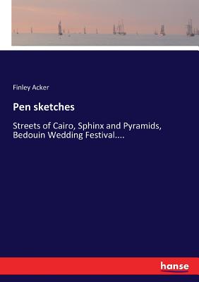 غلاف كتاب Pen sketches:Streets of Cairo, Sphinx and Pyramids, Bedouin Wedding Festival....