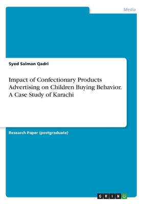 Impact of Confectionary Products Advertising on Children Buying Behavior. A Case Study of Karachi