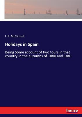 غلاف كتاب Holidays in Spain:Being Some account of two tours in that country in the autumns of 1880 and 1881