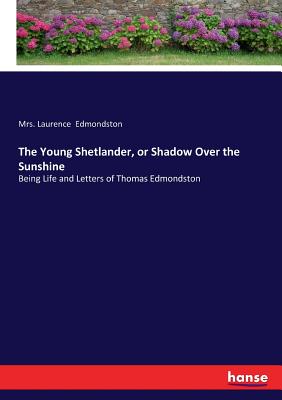 غلاف كتاب The Young Shetlander, or Shadow Over the Sunshine:Being Life and Letters of Thomas Edmondston