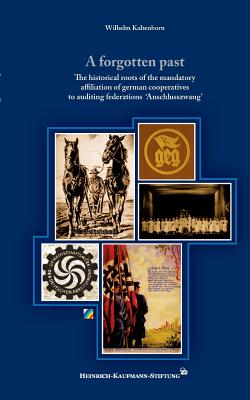 غلاف كتاب A forgotten past:The historical roots of the mandatory affiliation of german cooperatives to auditing federations 'Anschlusszwang'