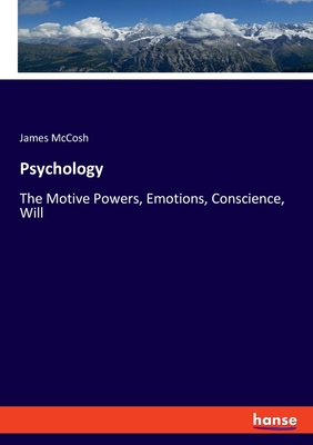 Psychology:The Motive Powers, Emotions, Conscience, Will