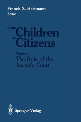 From Children to Citizens : Volume II: The Role of the Juvenile Court