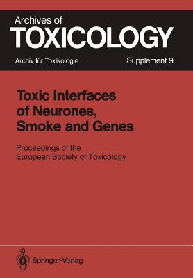 Toxic Interfaces of Neurones, Smoke and Genes : Proceedings of the European Society of Toxicology Meeting Held in Kuopio, June 16-19, 1985