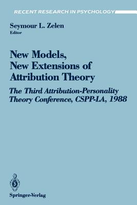 New Models, New Extensions of Attribution Theory : The Third Attribution-Personality Theory Conference, CSPP-LA, 1988
