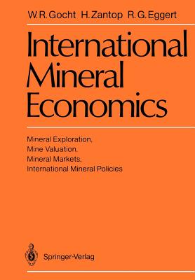 International Mineral Economics : Mineral Exploration, Mine Valuation, Mineral Markets, International Mineral Policies