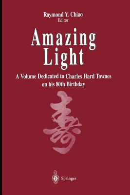 غلاف كتاب Amazing Light : A Volume Dedicated To Charles Hard Townes On His 80th Birthday