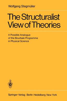 The Structuralist View of Theories : A Possible Analogue of the Bourbaki Programme in Physical Science