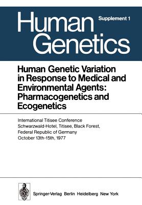 Human Genetic Variation in Response to Medical and Environmental Agents: Pharmacogenetics and Ecogenetics : International Titisee Conference, Schwarzw