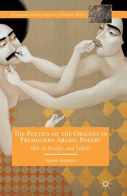 غلاف كتاب The Poetics of the Obscene in Premodern Arabic Poetry : Ibn al-?ajj?j and Sukhf