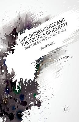 Civil Disobedience and the Politics of Identity : When We Should Not Get Along