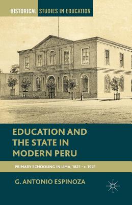غلاف كتاب Education and the State in Modern Peru : Primary Schooling in Lima, 1821-c. 1921