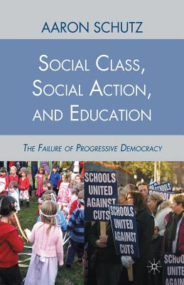 غلاف كتاب Social Class, Social Action, and Education : The Failure of Progressive Democracy