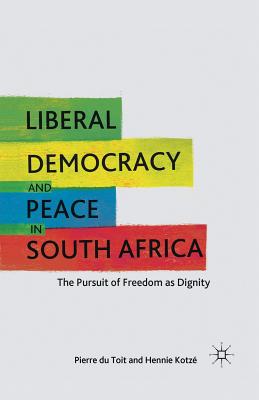 Liberal Democracy and Peace in South Africa : The Pursuit of Freedom as Dignity