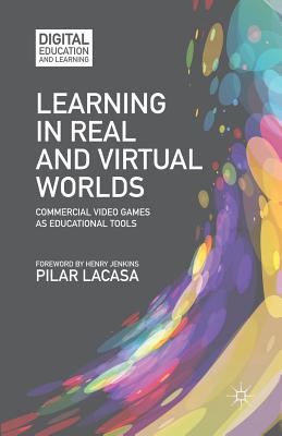غلاف كتاب Learning in Real and Virtual Worlds : Commercial Video Games as Educational Tools