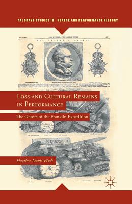 غلاف كتاب Loss and Cultural Remains in Performance : The Ghosts of the Franklin Expedition