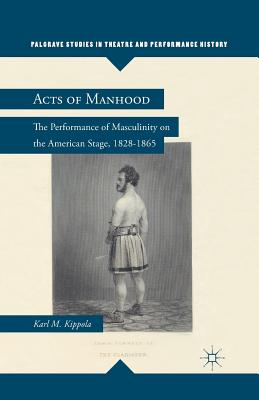 غلاف كتاب Acts of Manhood : The Performance of Masculinity on the American Stage, 1828-1865