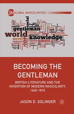 غلاف كتاب Becoming the Gentleman : British Literature and the Invention of Modern Masculinity, 1660-1815