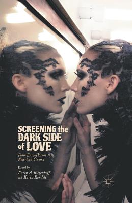 غلاف كتاب Screening the Dark Side of Love : From Euro-Horror to American Cinema