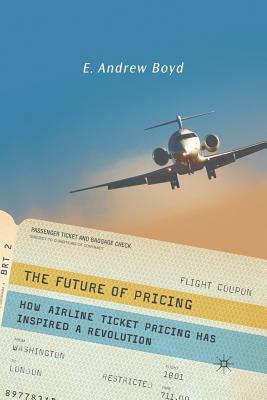 The Future of Pricing : How Airline Ticket Pricing Has Inspired a Revolution