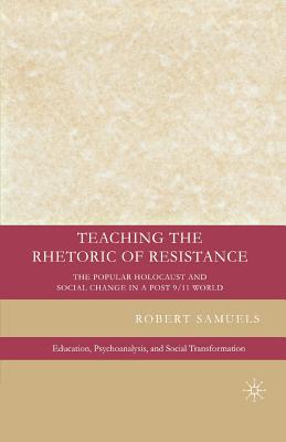 غلاف كتاب Teaching the Rhetoric of Resistance : The Popular Holocaust and Social Change in a Post-9/11 World