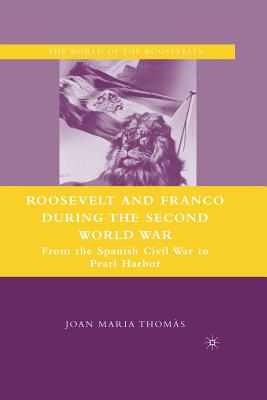 Roosevelt and Franco during the Second World War : From the Spanish Civil War to Pearl Harbor